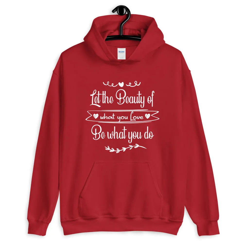 Beauty Of What You Love - Hooded Sweatshirt