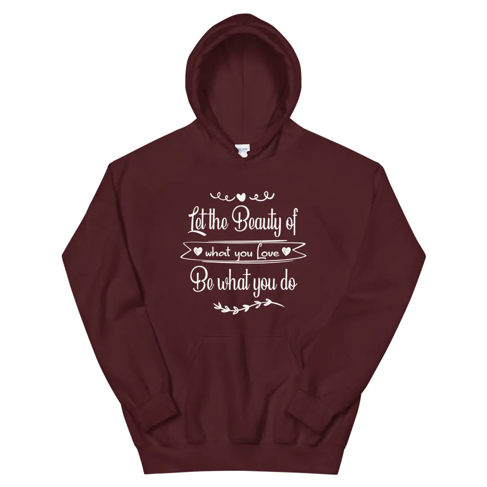 Beauty Of What You Love - Hooded Sweatshirt