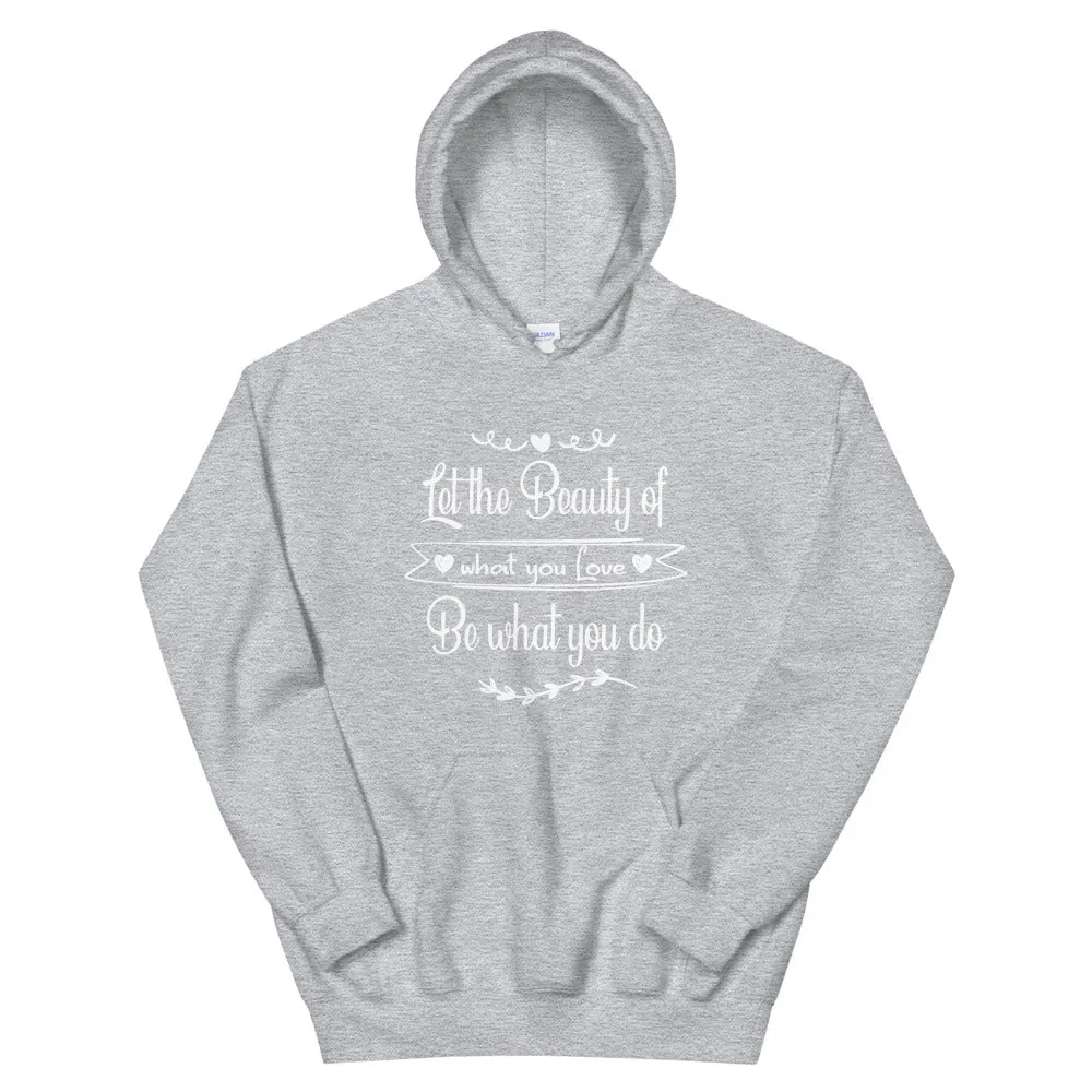 Beauty Of What You Love - Hooded Sweatshirt