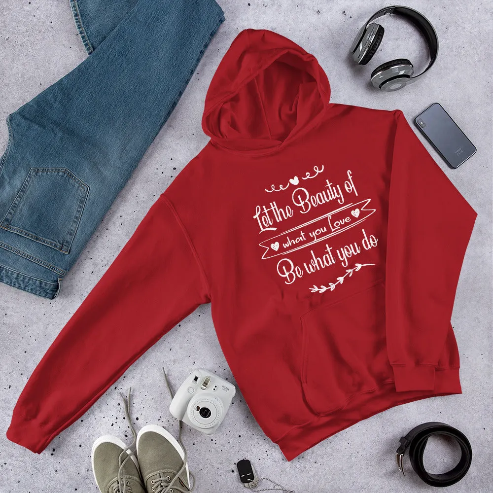 Beauty Of What You Love - Hooded Sweatshirt