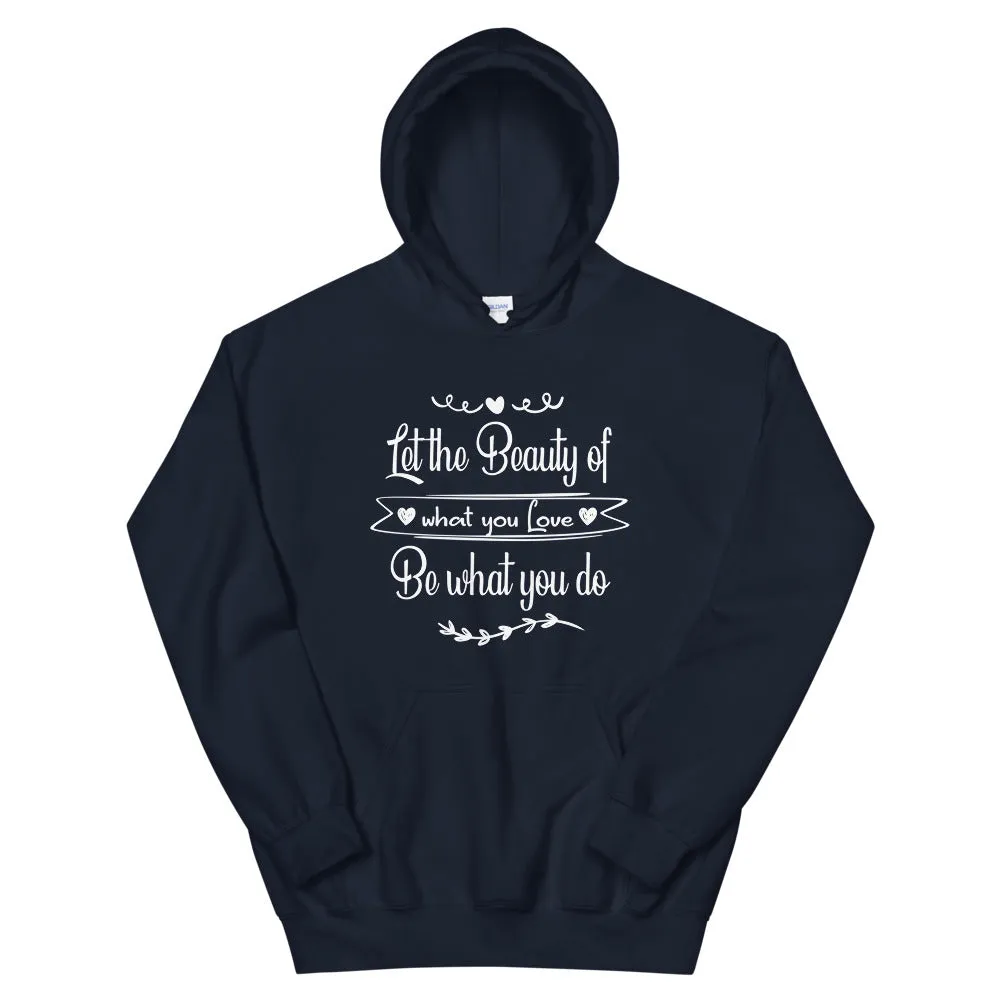 Beauty Of What You Love - Hooded Sweatshirt