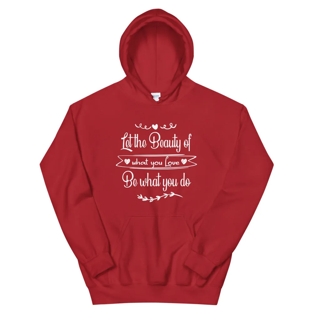 Beauty Of What You Love - Hooded Sweatshirt