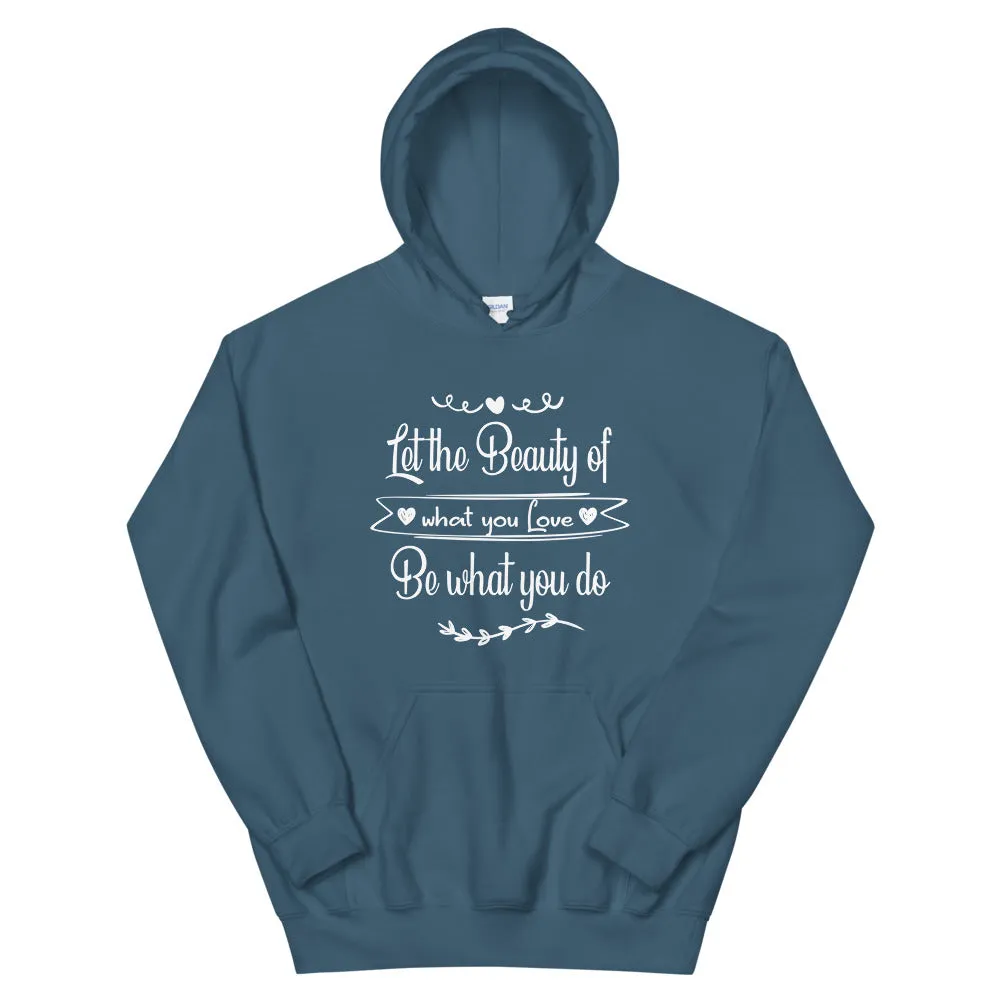 Beauty Of What You Love - Hooded Sweatshirt