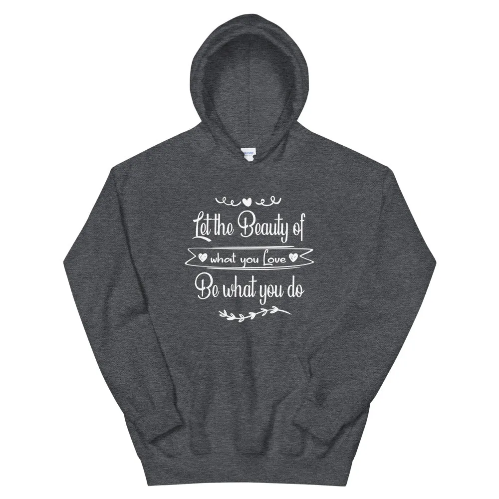 Beauty Of What You Love - Hooded Sweatshirt
