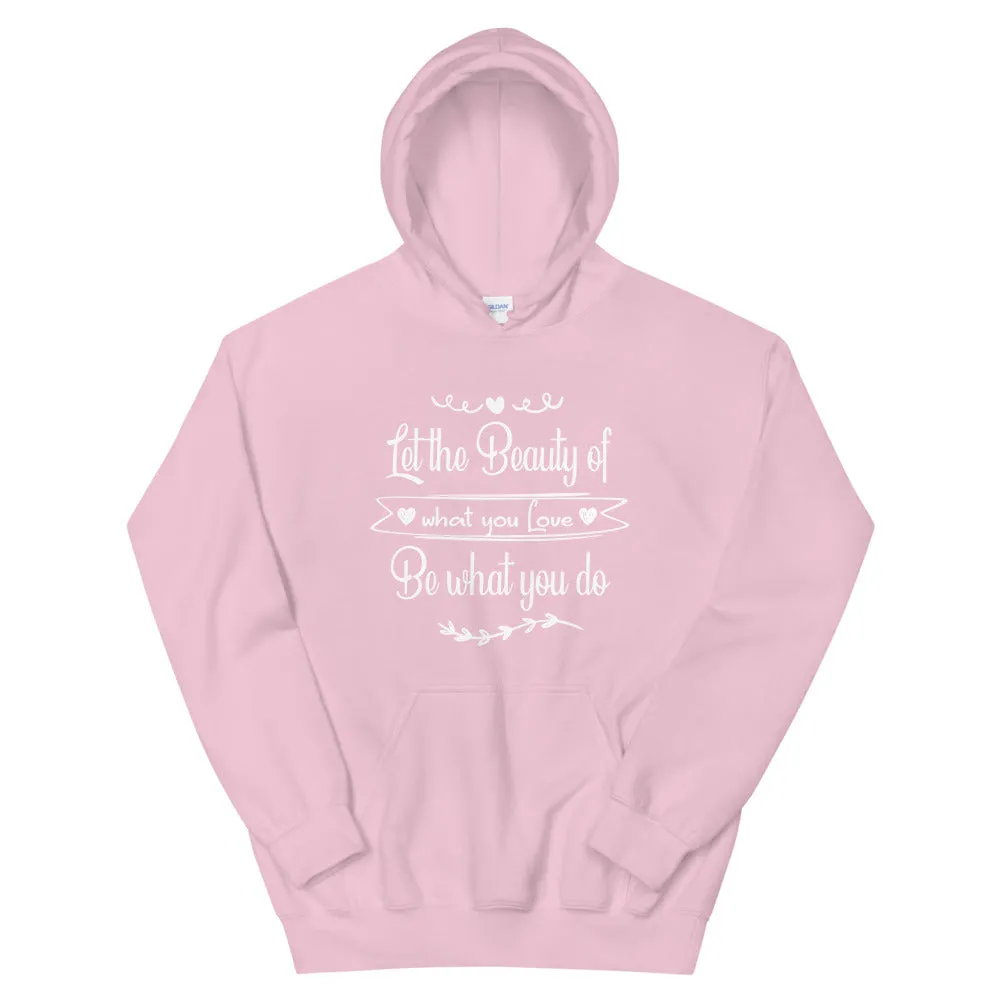 Beauty Of What You Love - Hooded Sweatshirt