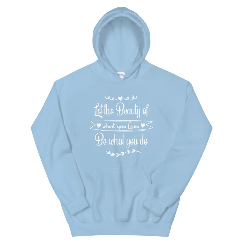 Beauty Of What You Love - Hooded Sweatshirt