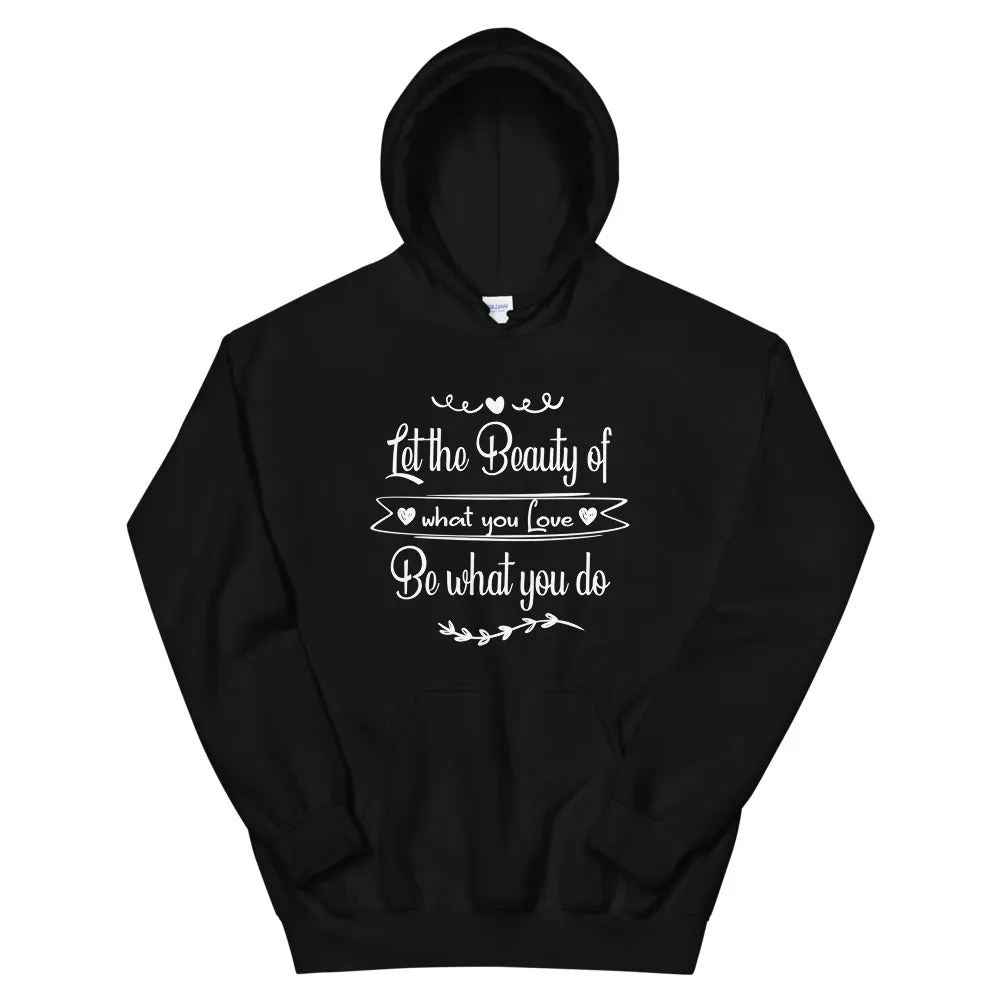 Beauty Of What You Love - Hooded Sweatshirt