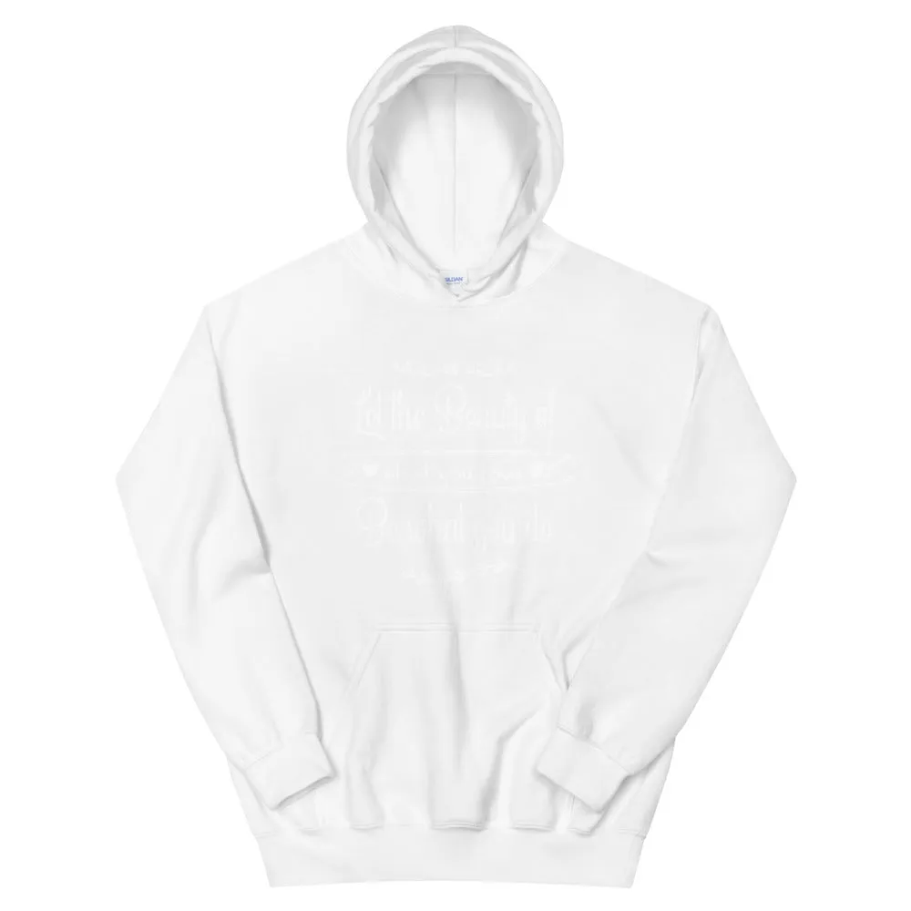Beauty Of What You Love - Hooded Sweatshirt