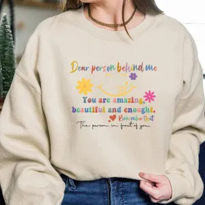 Dear Person Behind Me Sweatshirt, Motivational Gift, Mental Health Shirt, Trendy Hoodie,Teacher Crewneck, Person Behind Me Shirt