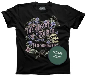 Men's Home is Where the Heart is Buried Under a Floorboard T-Shirt