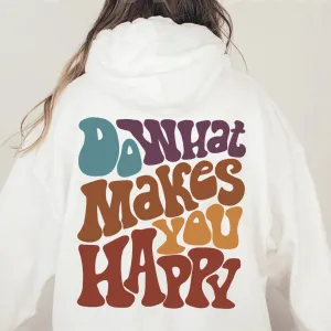 Positive Hoodie, Do What Makes You Happy Hoodie, Inspirational Hoodie, Aesthetic Hoodie, Preppy Vsco Hoodie, Custom Words On Back Hoodie